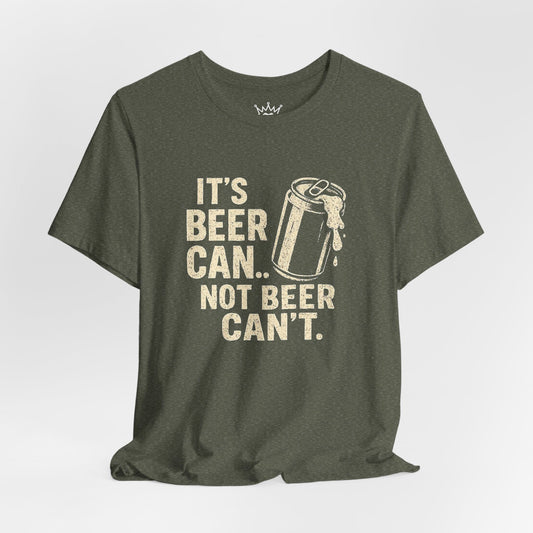 Beer Can’t Funny Beer Shirt