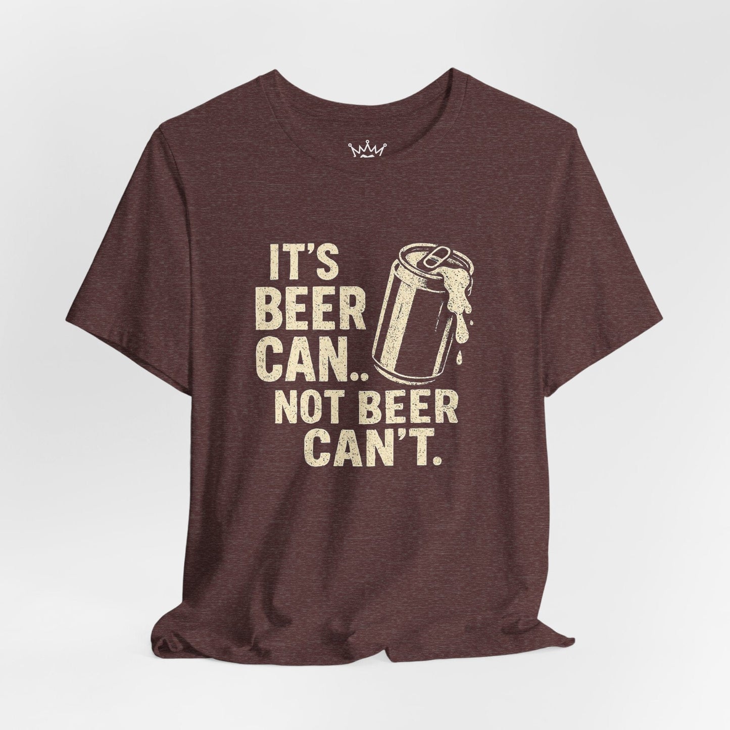 Beer Can’t Funny Beer Shirt