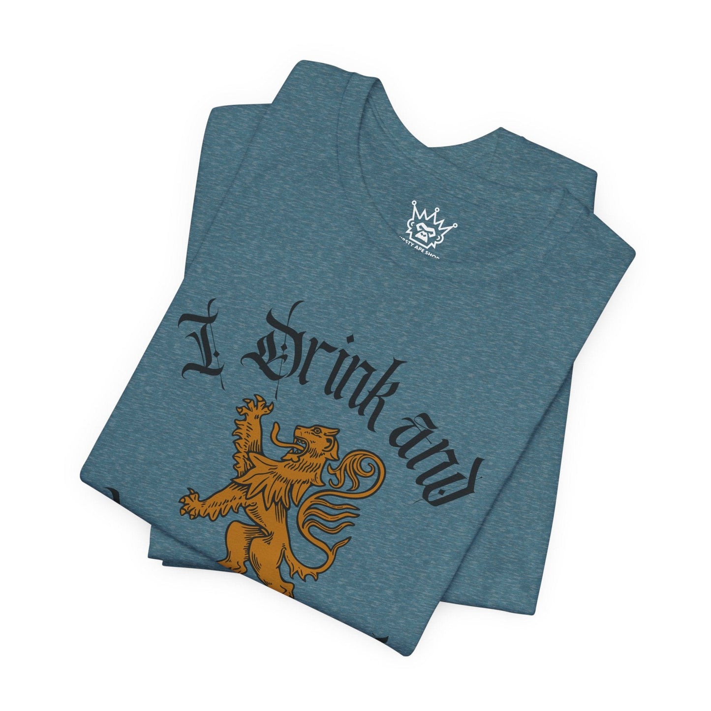I Drink and I Know Things Shirt