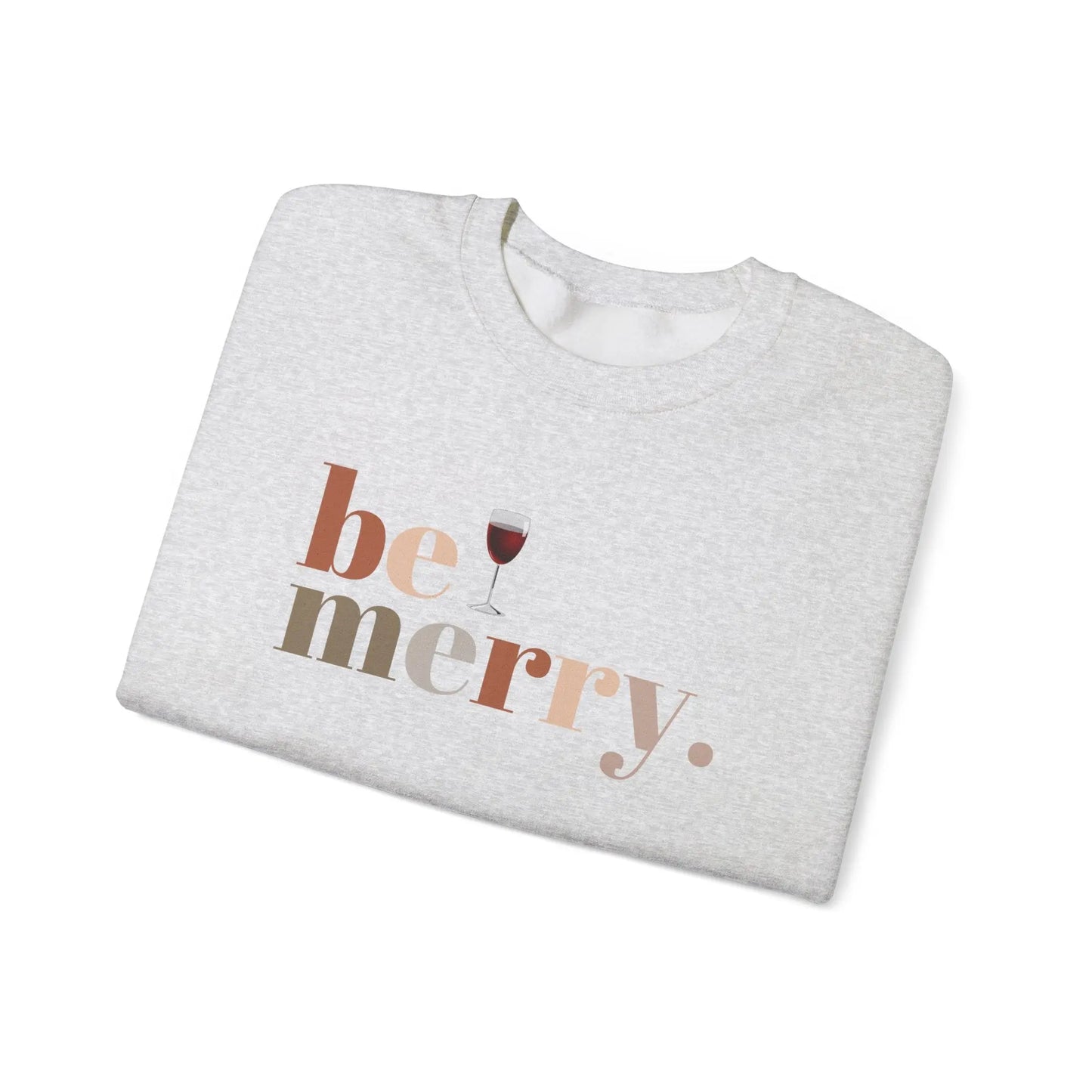 Be Merry Wine Sweatshirt, Funny Christmas Wine Lover Sweater, Holiday Crewneck for Women, Unisex Festive Apparel, Cozy Gift Idea Printify